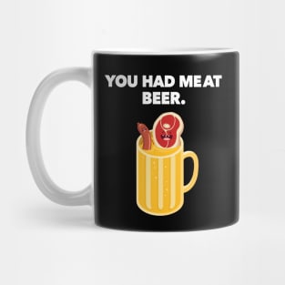 You Had MeAt Beer Mug